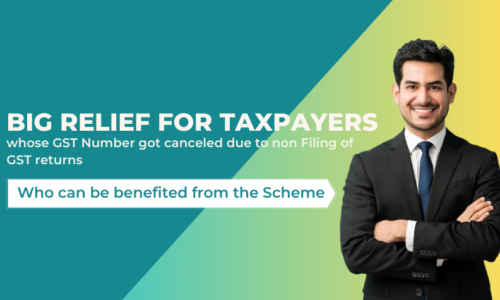 Big Relief for Taxpayers whose GST Number got canceled due to non Filing of GST returns