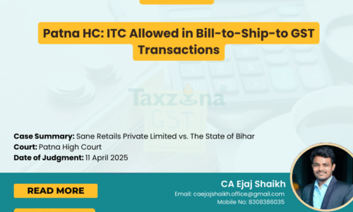 Patna HC: ITC Allowed in Bill-to-Ship-to GST Transactions
